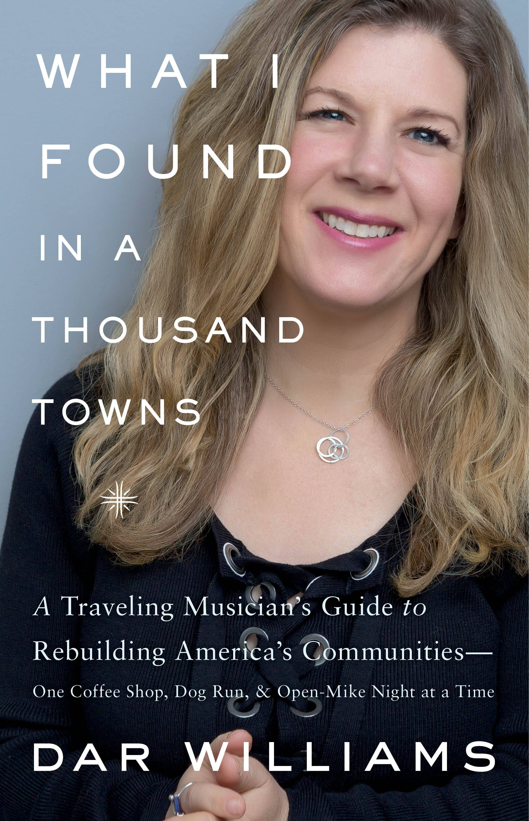 Dar Williams’ “What I Found in a Thousand Towns” (Basic Books, September 2017, $27)