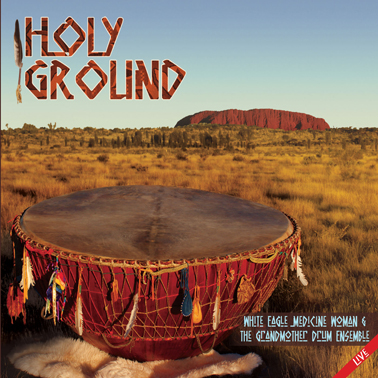 Holy Ground, by White Eagle Medicine Woman and the GrandMother Drum Ensemble; 31-track CD. $35, available from whirlingrainbow.com.