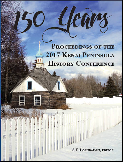 2017 Kenai Peninsula History Conference releases book with presentations, stories, pictures and more