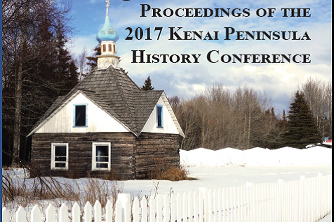 2017 Kenai Peninsula History Conference releases book with presentations, stories, pictures and more