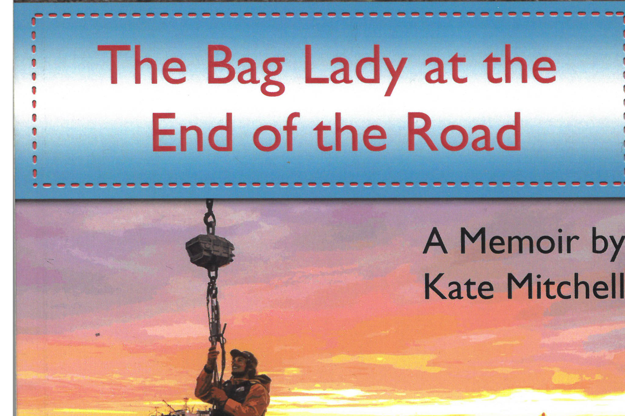 The cover of Kate Mitchell’s “The Bag Lady at the End of the Road,” published in 2018 by Wizard Works. (Image provided)