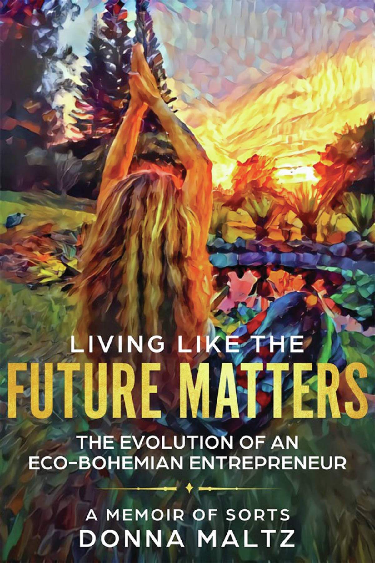 Kirsten English’s cover of Donna Maltz’ new book, “Living Like the Future Matters.” (Image provided)