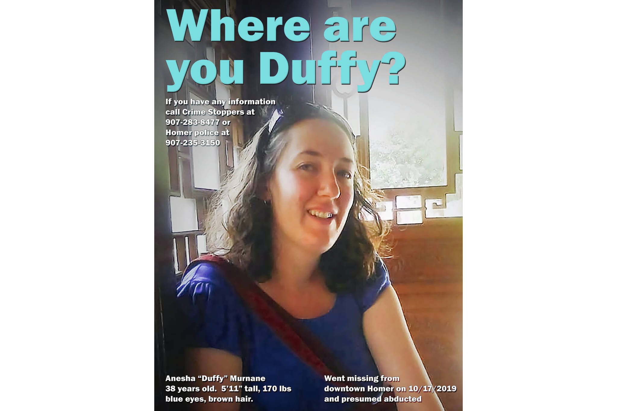 A new poster seeking information on the whereabouts of Anesha "Duffy" Murnane produced on Oct. 12, 2020, in Homer, Alaska, will go up at Two Sisters Bakery in Homer. (Photo courtesy Anesha Murnane family)