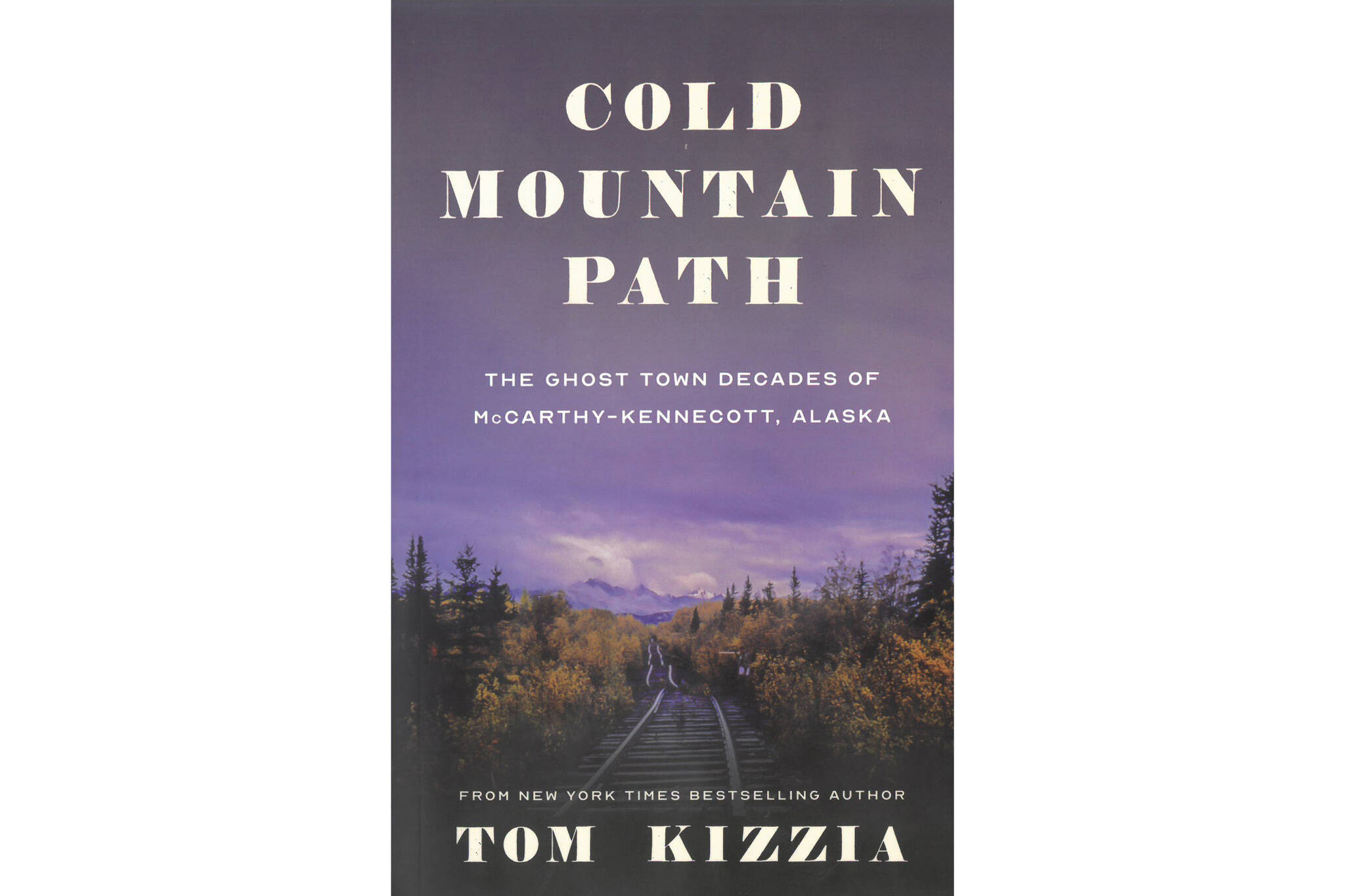 The cover of Tom Kizzia's book, "Cold Mountain Path," published by Porphyry Press in October 2021. (Photo provided)