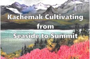 Homer artist Jan Peyton painted the cover of the Homer Garden Clubs Kachemak Cultivating from Sea to Summit: A Guide to Successful Gardening on Alaskas Southern Kenai Peninsula. The book was published in late 2018 by the garden club in Homer, Alaska.