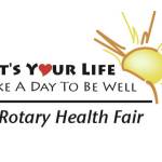 "It's Your Life: Take a Day to Be Well" is the logo of the Rotary Health Fair