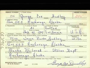 The front of George Coe Dudleys 1941 draft-registration card bears his signature and shows him as a resident of Anchorage. By the 1950s, he was living on the Kenai Peninsula.