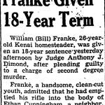 This headline appeared on page 3 of the March 6, 1948, edition of the Anchorage Daily Times after Judge Anthony J. Dimond sentenced William Henry Franke to 18 years in prison for the killing of Ethen Cunningham in Kenai.